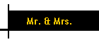 Mr. & Mrs.